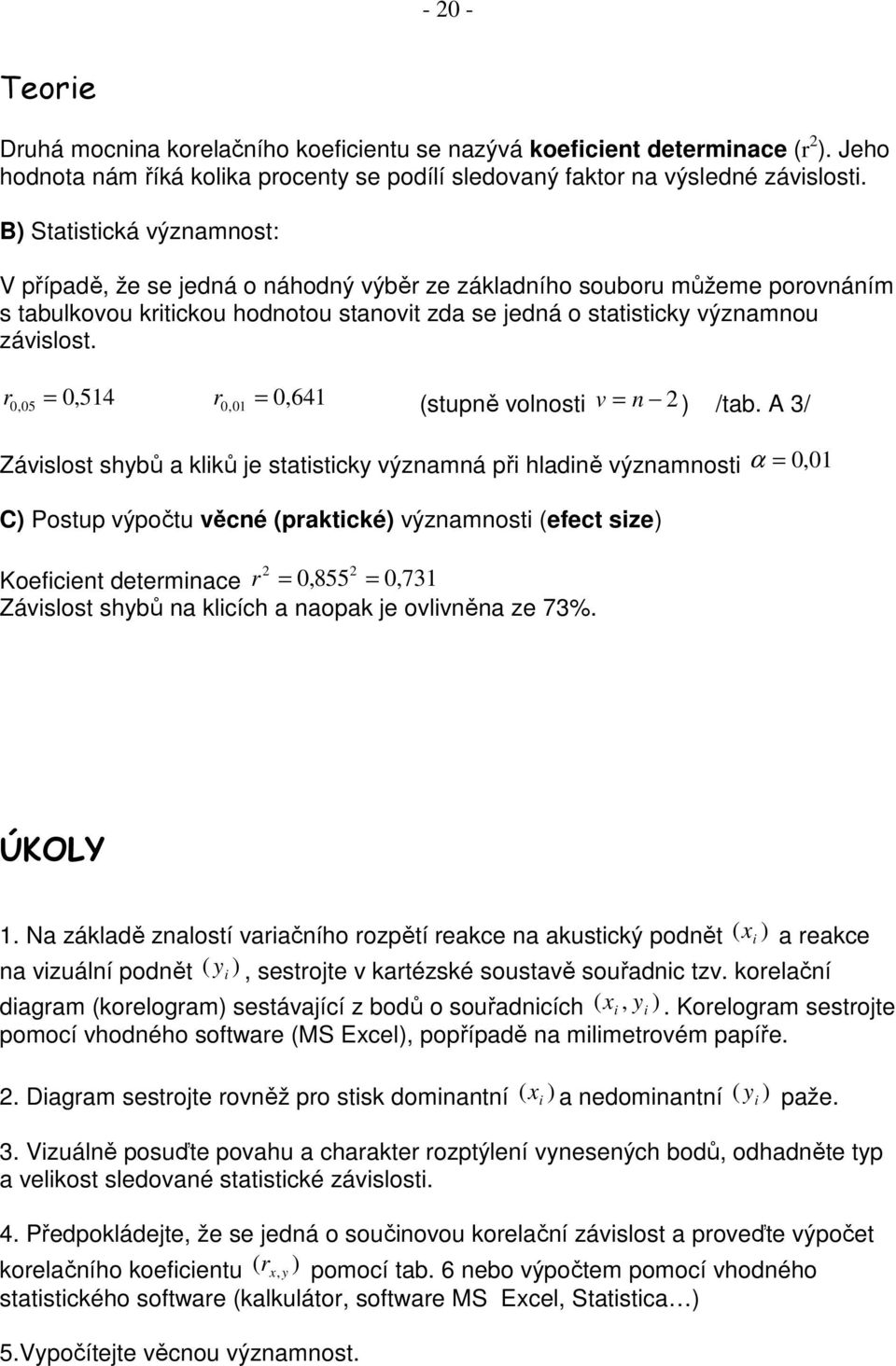 r 0,05 = 0,54 r 0,0 = 0, 64 (stupně volnost v = n ) /tab.