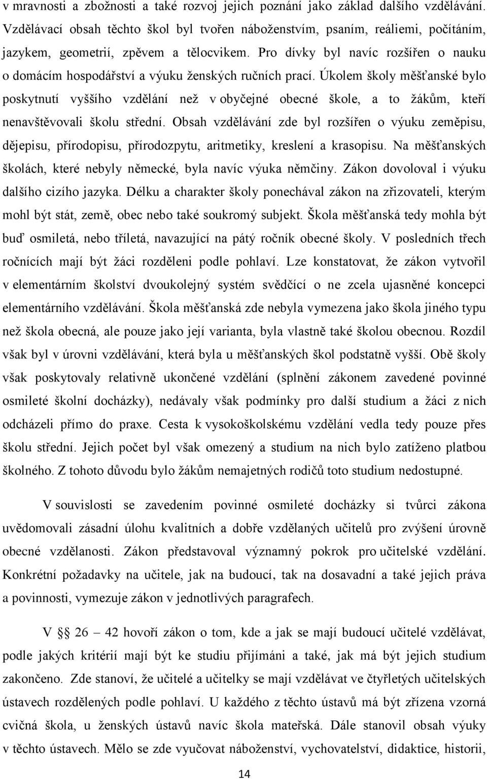 Pro dívky byl navíc rozšířen o nauku o domácím hospodářství a výuku ženských ručních prací.