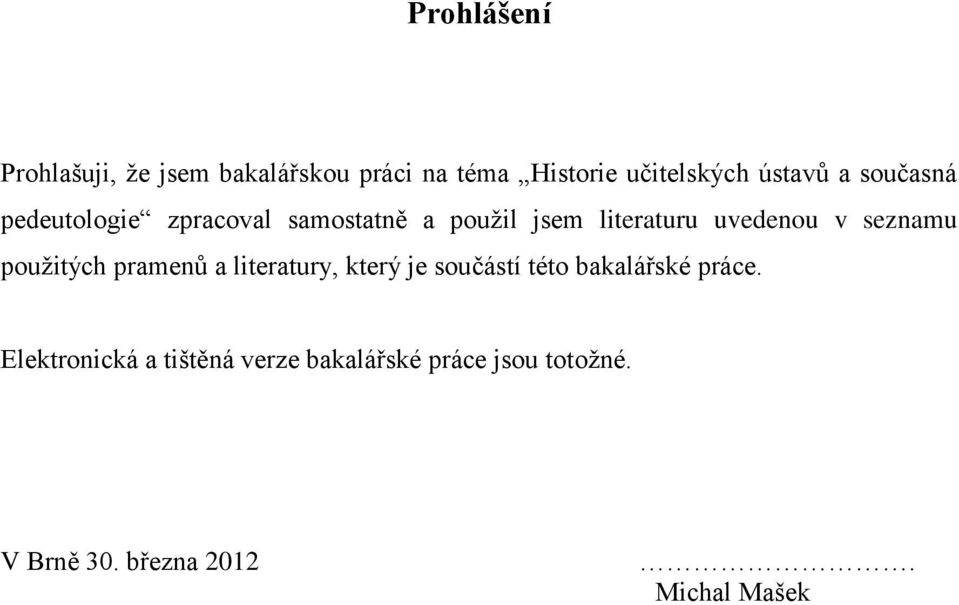 seznamu použitých pramenů a literatury, který je součástí této bakalářské práce.