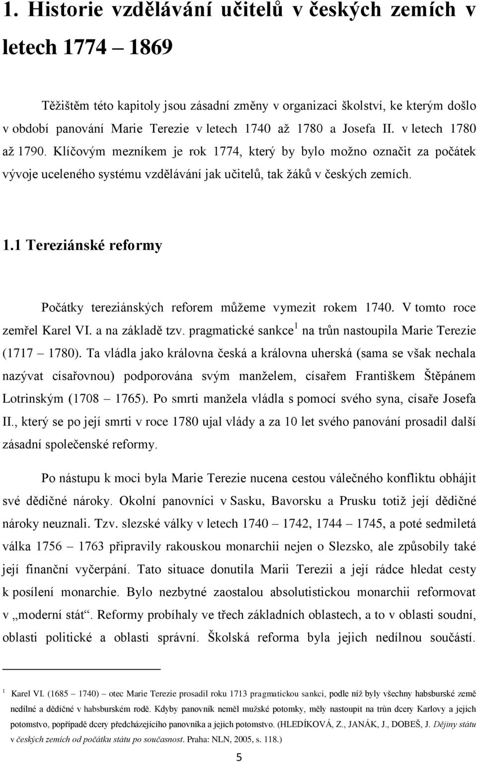 V tomto roce zemřel Karel VI. a na základě tzv. pragmatické sankce 1 na trůn nastoupila Marie Terezie (1717 1780).