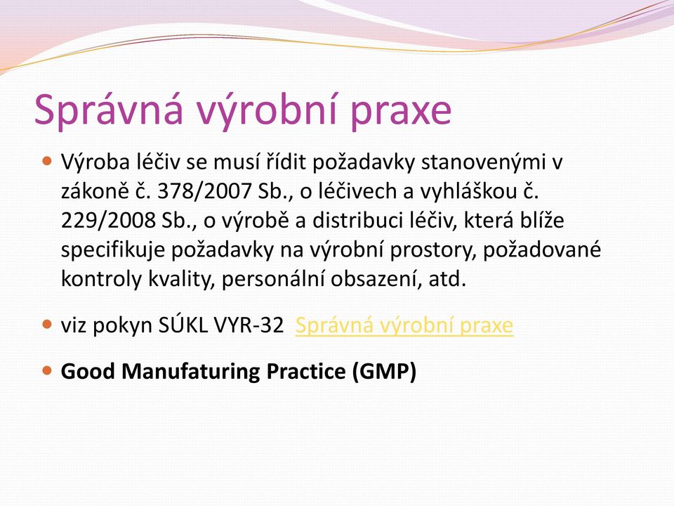 , o výrobě a distribuci léčiv, která blíže specifikuje požadavky na výrobní prostory,