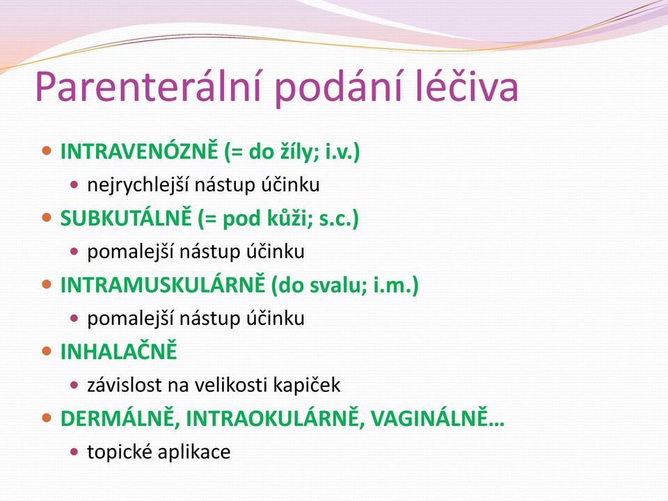 ) nejrychlejší nástup účinku SUBKUTÁLNĚ (= pod kůži; s.c.) pomalejší nástup účinku INTRAMUSKULÁRNĚ (do svalu; i.