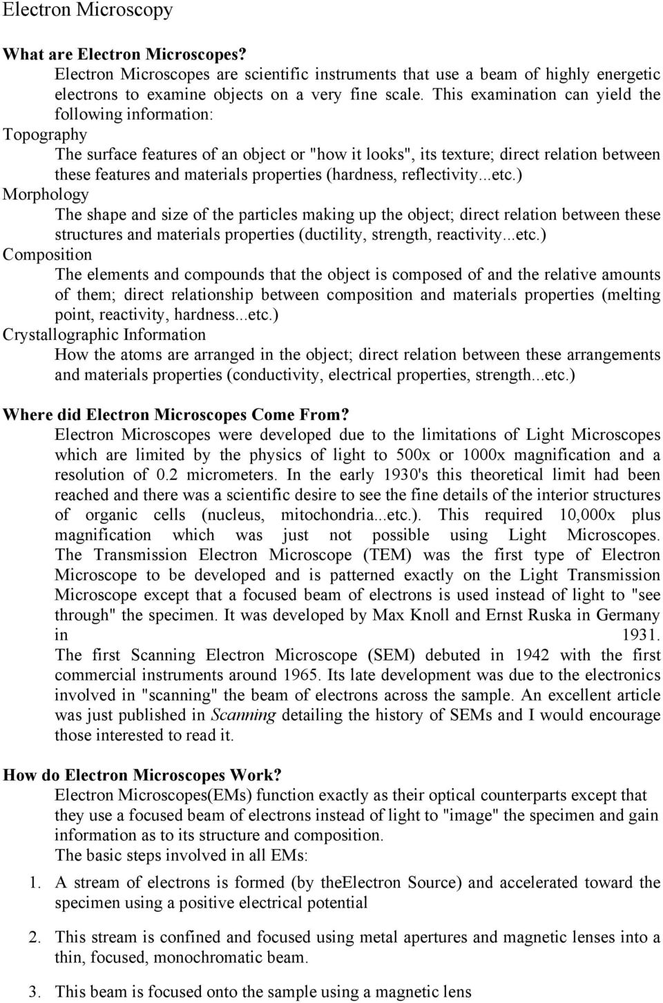 (hardness, reflectivity...etc.) Morphology The shape and size of the particles making up the object; direct relation between these structures and materials properties (ductility, strength, reactivity.