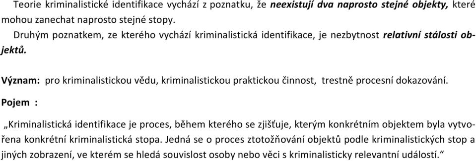 Význam: pro kriminalistickou vědu, kriminalistickou praktickou činnost, trestně procesní dokazování.