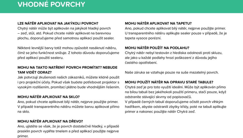 Z tohoto důvodu doporučujeme před aplikací použití sealeru. MOHU NA TAKTO NATŘENÝ POVRCH PROMÍTAT? NEBUDE TAM VIDĚT ODRAZ?