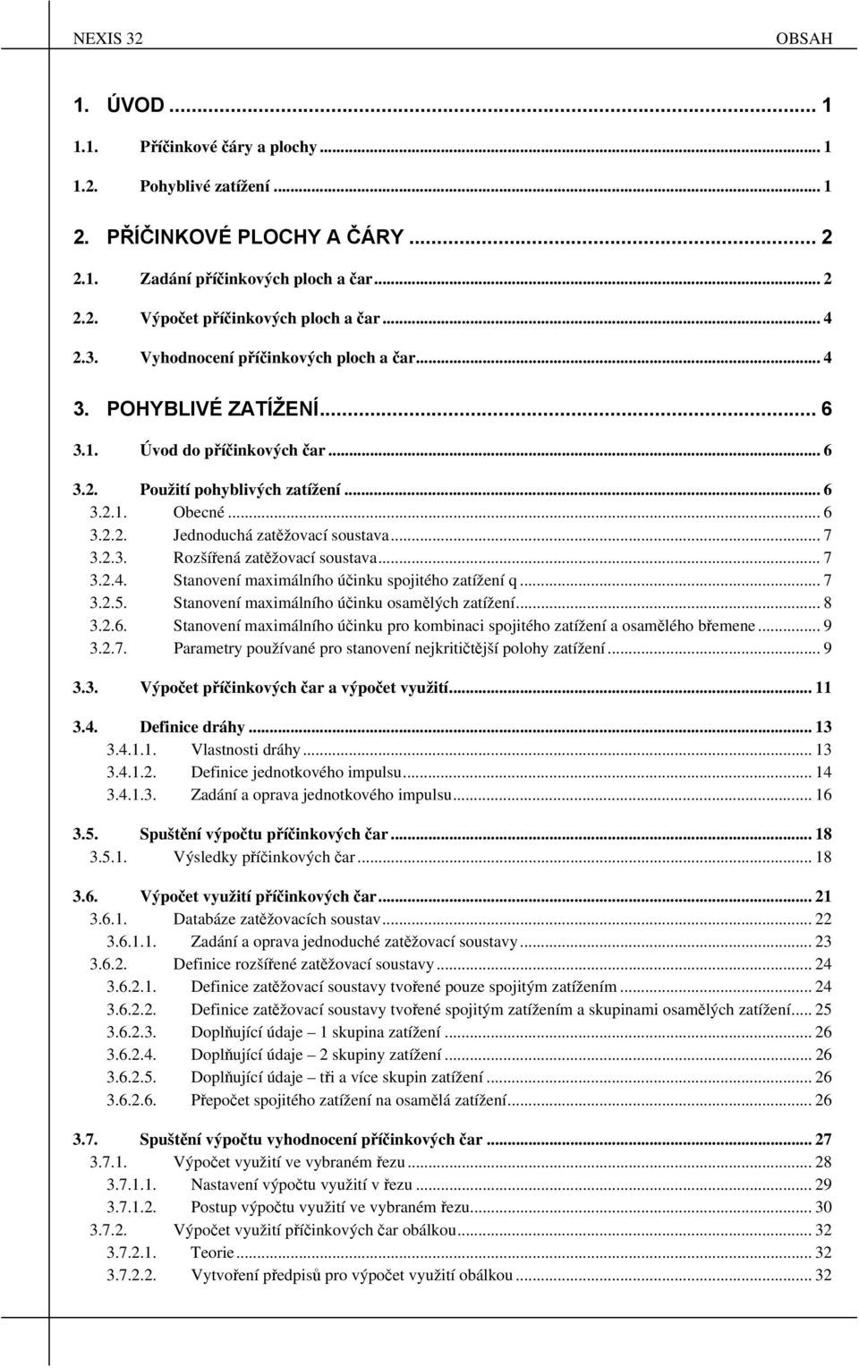 .. 7 3.2.4. Stanovení maximálního účinku spojitého zatížení q... 7 3.2.5. Stanovení maximálního účinku osamělých zatížení... 8 3.2.6.