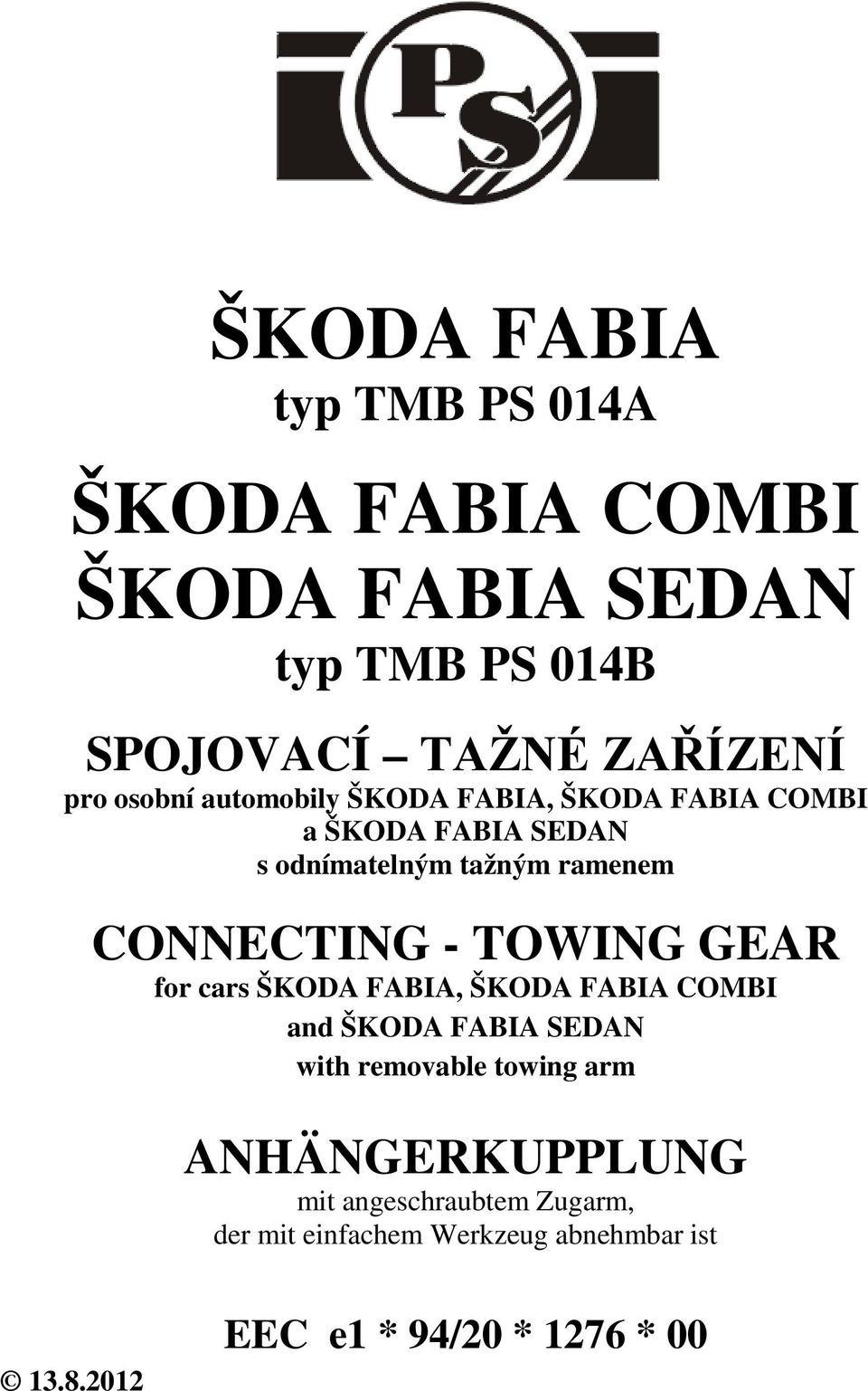 - TOWING GEAR for cars ŠKODA FABIA, ŠKODA FABIA COMBI and ŠKODA FABIA SEDAN with removable towing arm