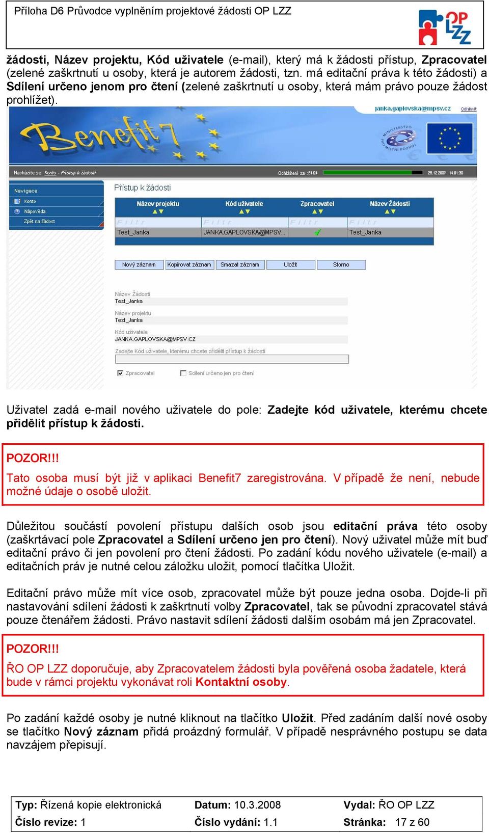 Uživatel zadá e-mail nového uživatele do pole: Zadejte kód uživatele, kterému chcete přidělit přístup k žádosti. Tato osoba musí být již v aplikaci Benefit7 zaregistrována.