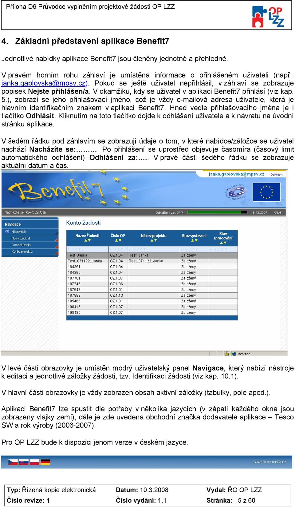 ), zobrazí se jeho přihlašovací jméno, což je vždy e-mailová adresa uživatele, která je hlavním identifikačním znakem v aplikaci Benefit7. Hned vedle přihlašovacího jména je i tlačítko Odhlásit.