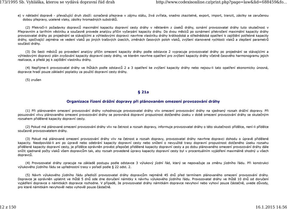 (2) Překročí-li požadavky dopravců maximální kapacitu dopravní cesty dráhy v některém z úseků dráhy, oznámí provozovatel dráhy tuto skutečnost v Přepravním a tarifním věstníku a současně provede