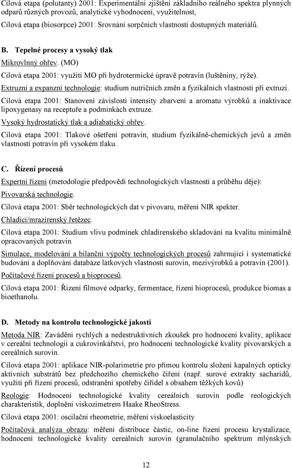 Extruzní a expanzní technologie: studium nutričních změn a fyzikálních vlastností při extruzi.