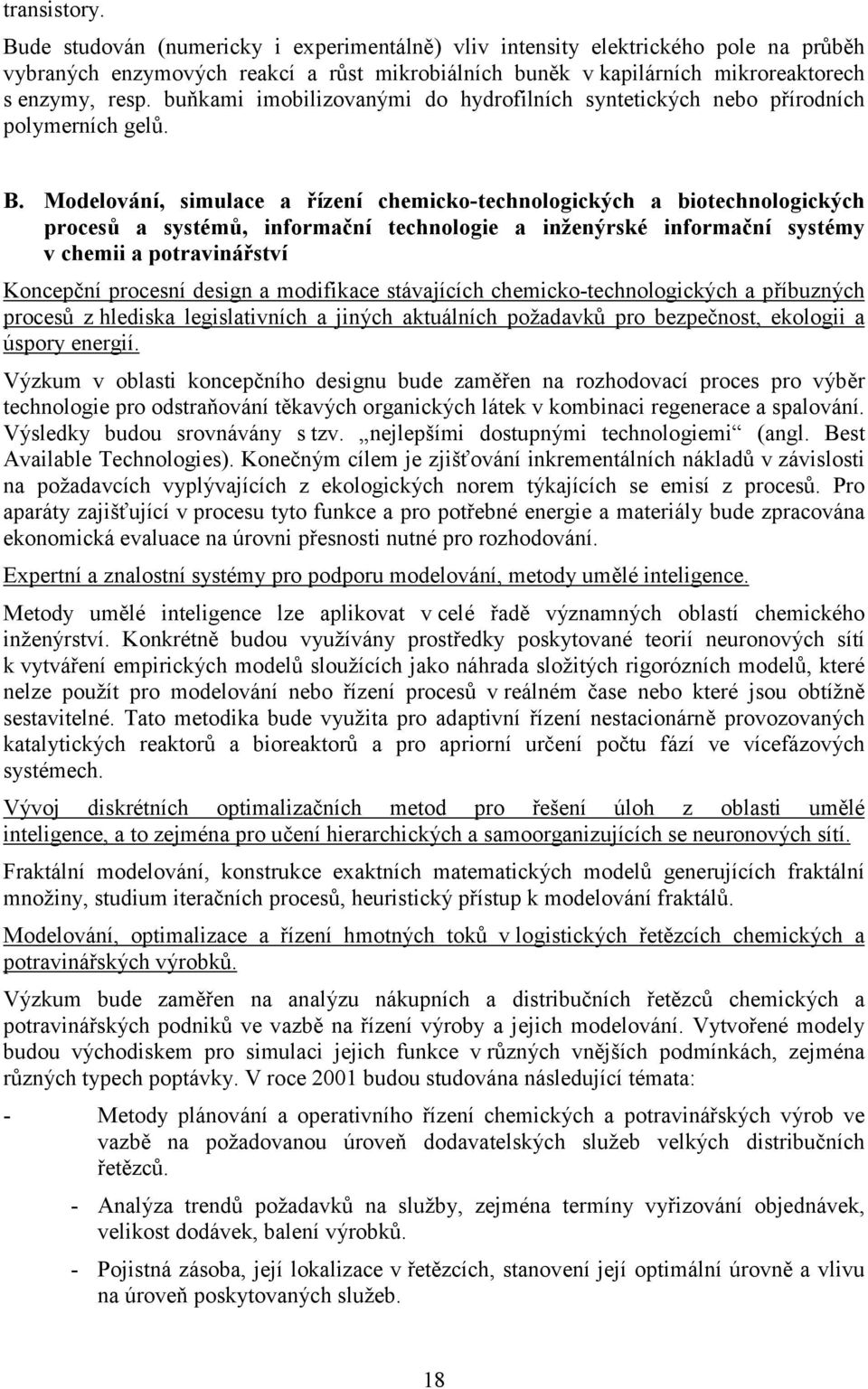 Modelování, simulace a řízení chemicko-technologických a biotechnologických procesů a systémů, informační technologie a inženýrské informační systémy v chemii a potravinářství Koncepční procesní