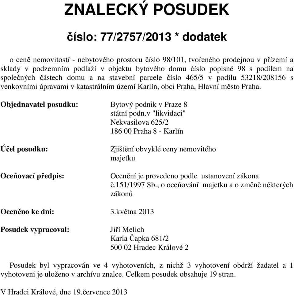 Objednavatel posudku: Bytový podnik v Praze 8 státní podn.
