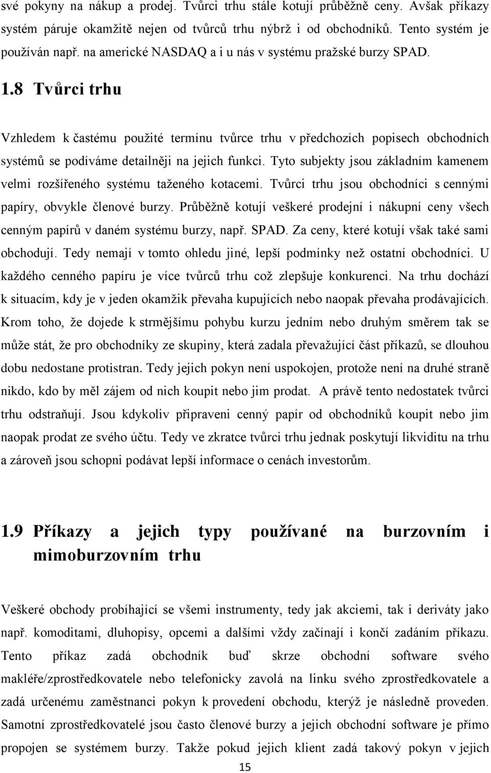 8 Tvůrci trhu Vzhledem k častému použité termínu tvůrce trhu v předchozích popisech obchodních systémů se podíváme detailněji na jejich funkci.