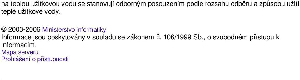 2003-2006 Ministerstvo informatiky Informace jsou poskytovány v souladu se