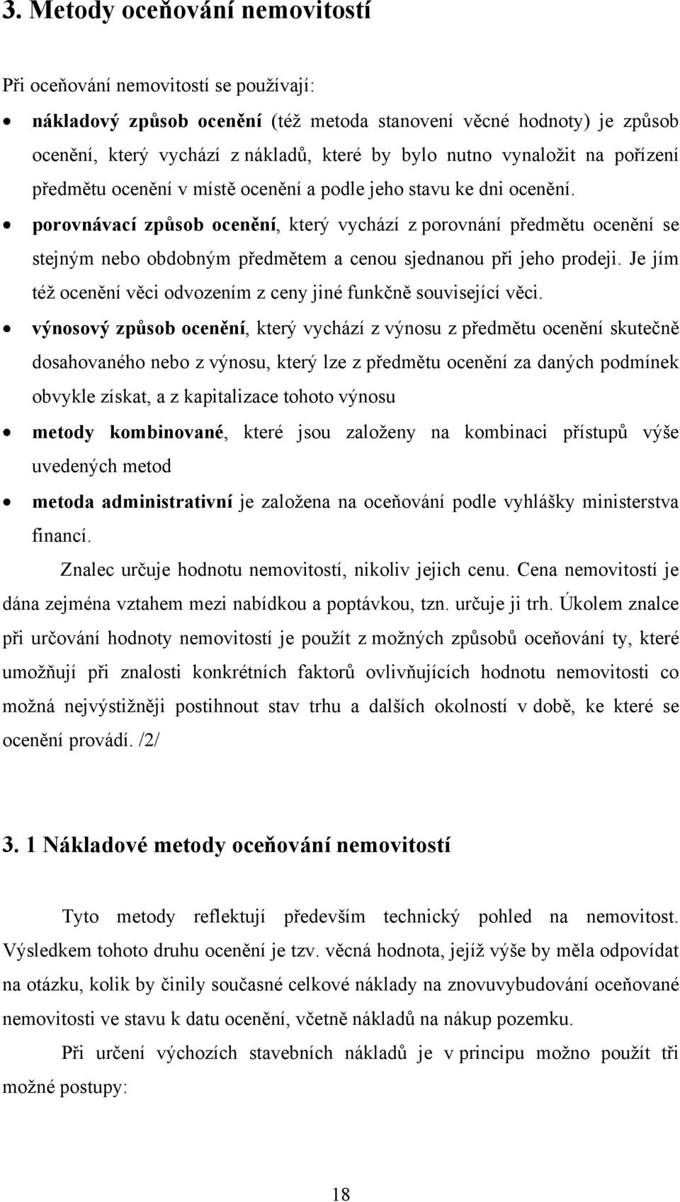 porovnávací způsob ocenění, který vychází z porovnání předmětu ocenění se stejným nebo obdobným předmětem a cenou sjednanou při jeho prodeji.