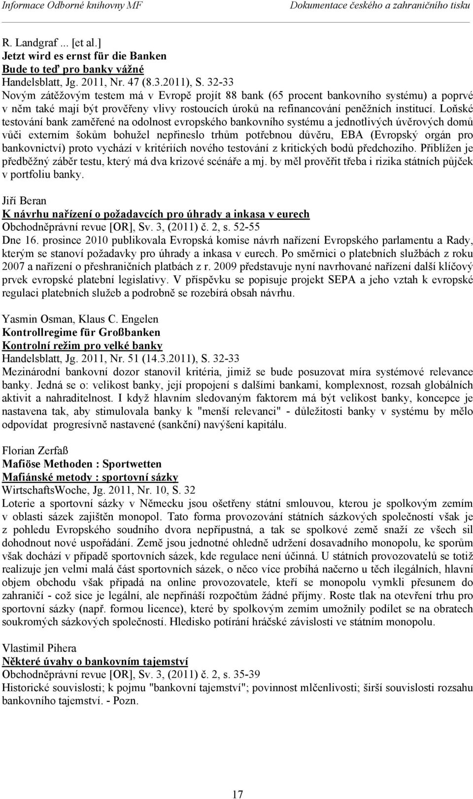 Loňské testování bank zaměřené na odolnost evropského bankovního systému a jednotlivých úvěrových domů vůči externím šokům bohužel nepřineslo trhům potřebnou důvěru, EBA (Evropský orgán pro