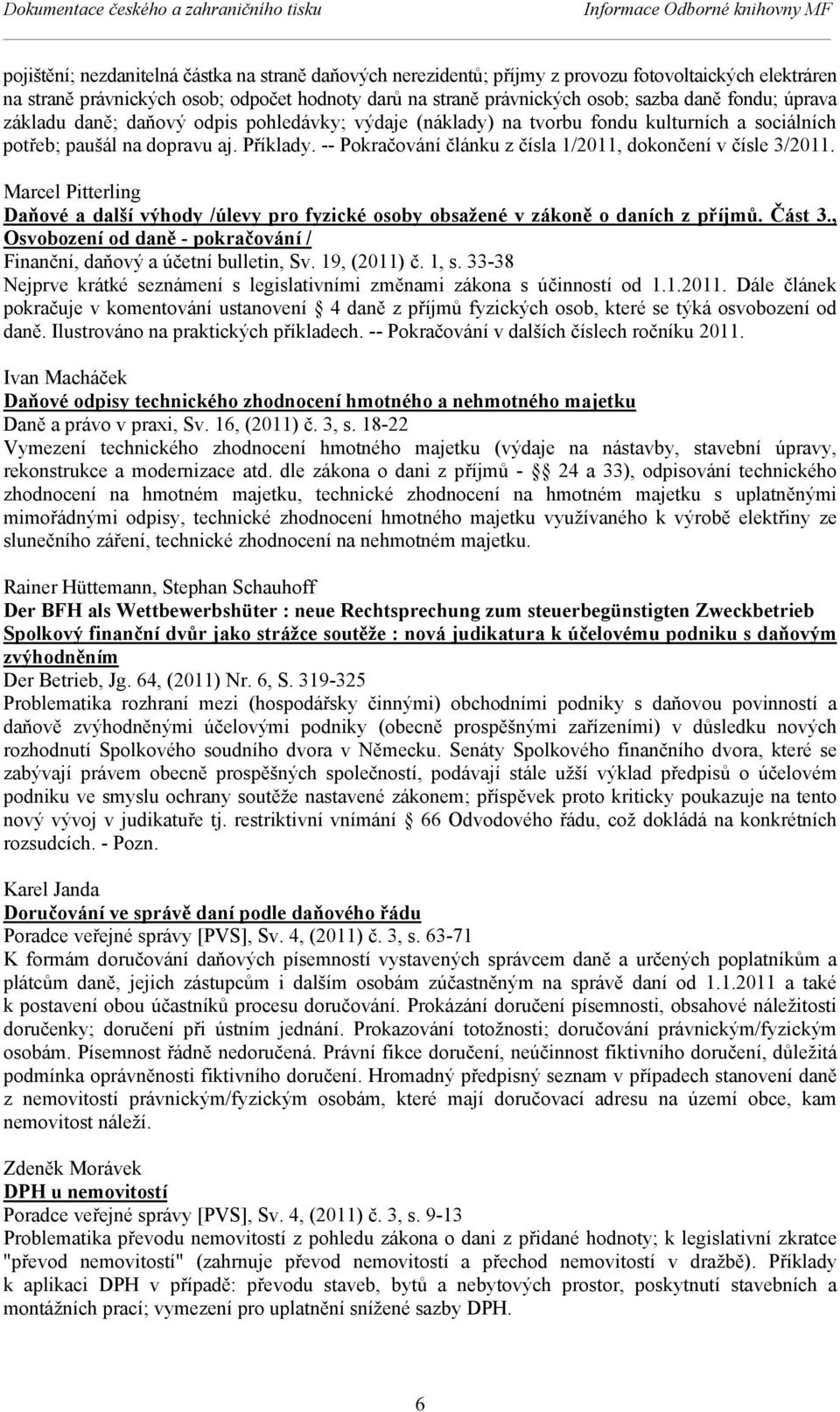 dopravu aj. Příklady. -- Pokračování článku z čísla 1/2011, dokončení v čísle 3/2011. Marcel Pitterling Daňové a další výhody /úlevy pro fyzické osoby obsažené v zákoně o daních z příjmů. Část 3.