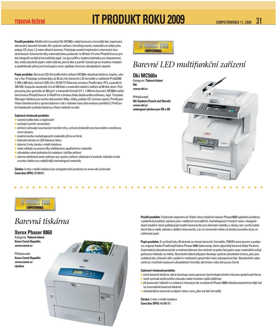 Poskytuje snadné kopírování a skenování vícestránkových dokumentů díky automatickému podavači na 50 listů či funkci PhotoEnhance pro tisk fotografií na běžný kancelářský papír.