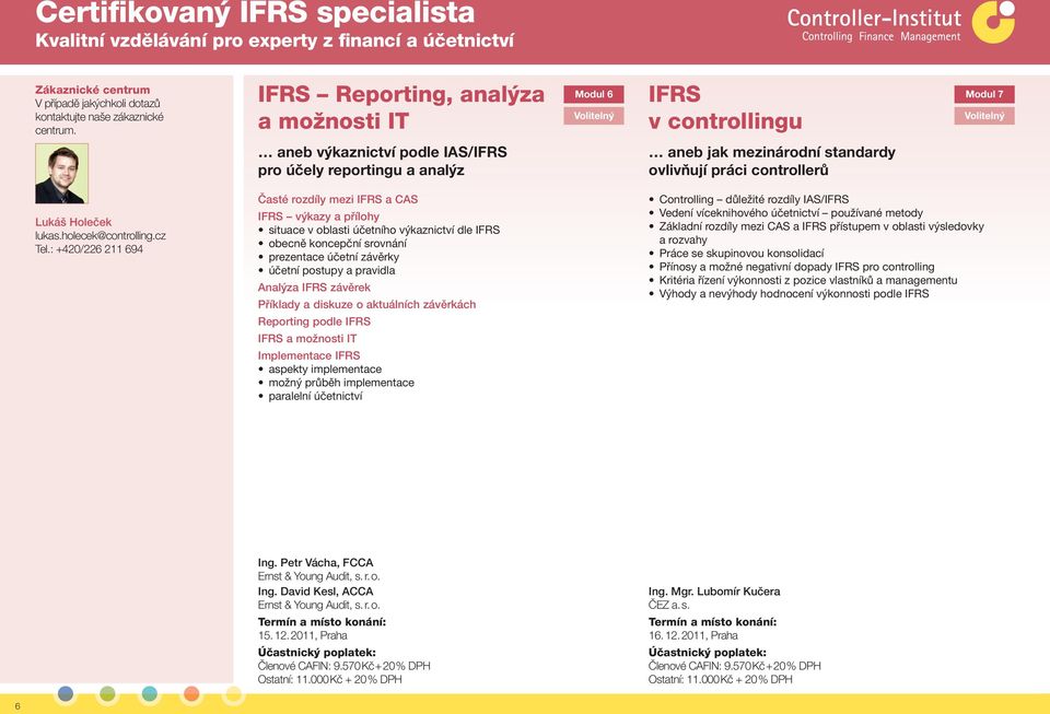 práci controllerů Lukáš Holeček lukas.holecek@controlling.cz Tel.