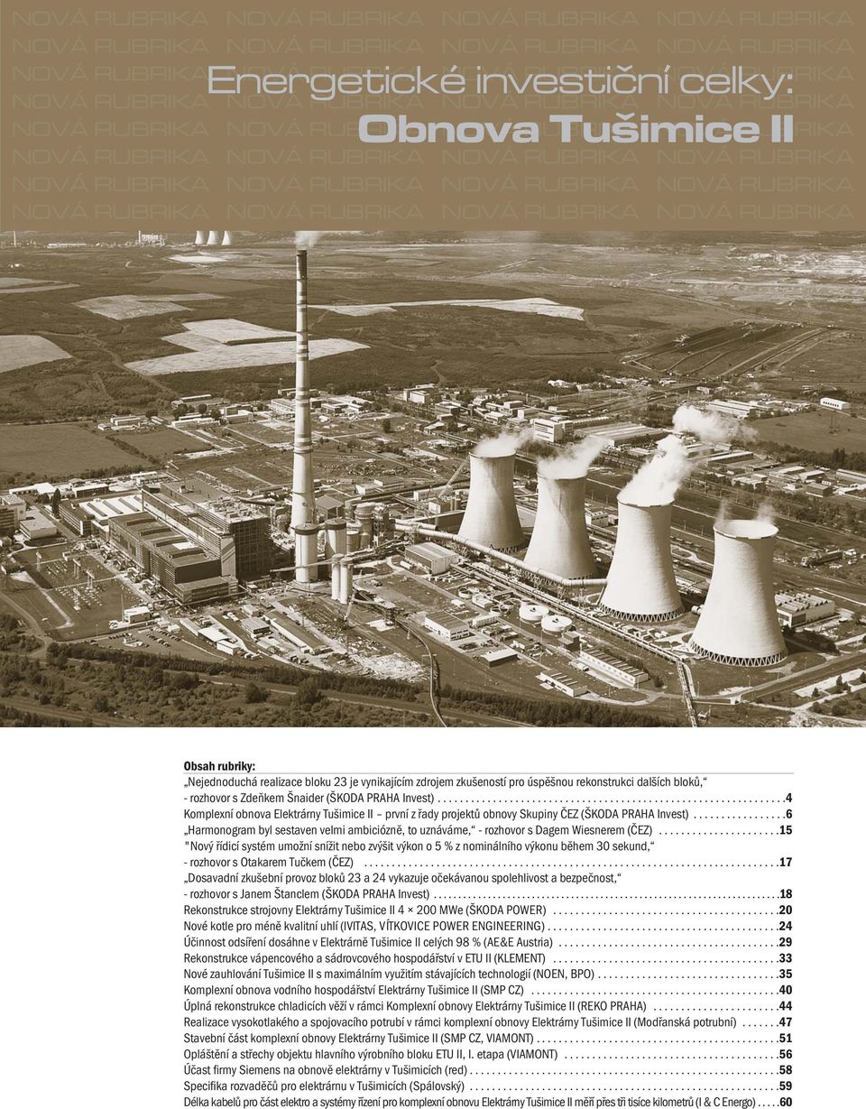 RUBRIKA NOVÁ RUBRIKA NOVÁ RUBRIKA NOVÁ RUBRIKA NOVÁ RUBRIKA NOVÁ RUBRIKA Obsah rubriky: Nejednoduchá realizace bloku 23 je vynikajícím zdrojem zkušeností pro úspěšnou rekonstrukci dalších bloků, -