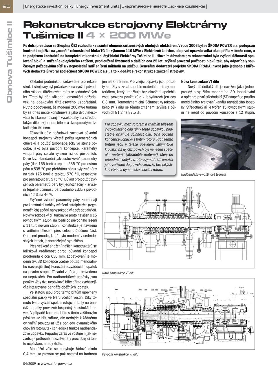 ých uhelných elektráren. V roce 2006 byl se