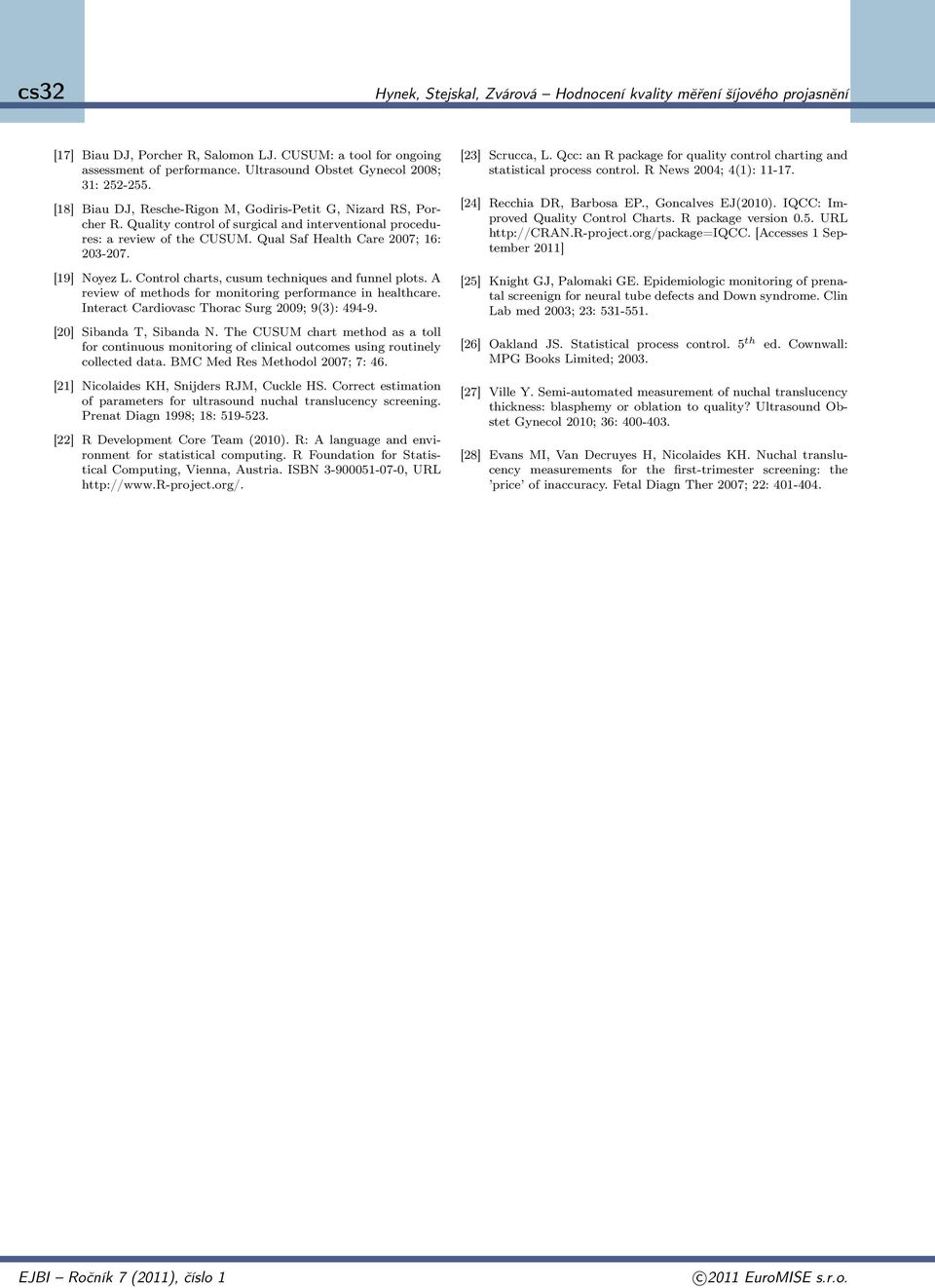 [19] Noyez L. Control charts, cusum techniques and funnel plots. A review of methods for monitoring performance in healthcare. Interact Cardiovasc Thorac Surg 2009; 9(3): 494-9.