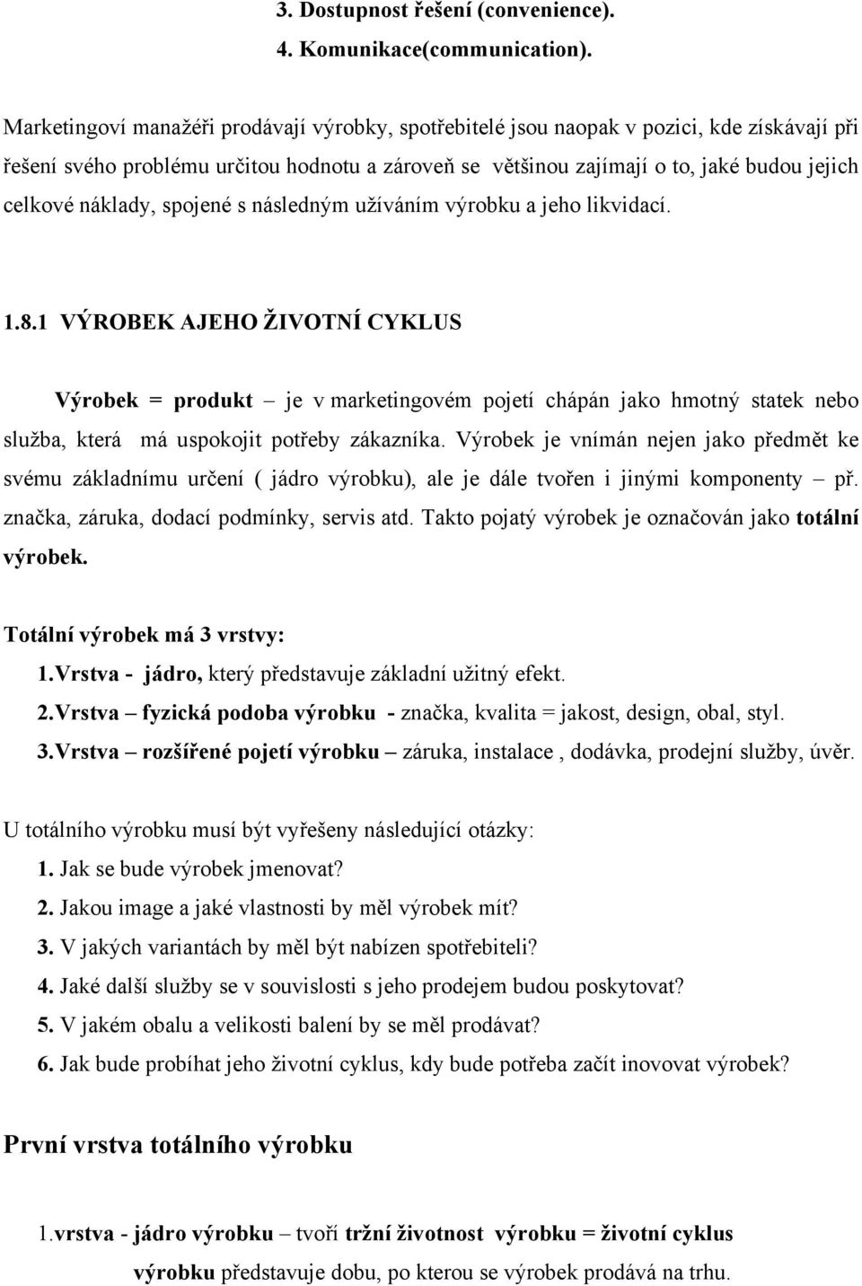 náklady, spojené s následným užíváním výrobku a jeho likvidací. 1.8.