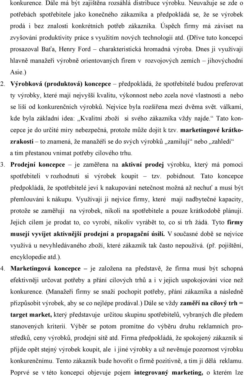 Úspěch firmy má záviset na zvyšování produktivity práce s využitím nových technologií atd. (Dříve tuto koncepci prosazoval Baťa, Henry Ford charakteristická hromadná výroba.