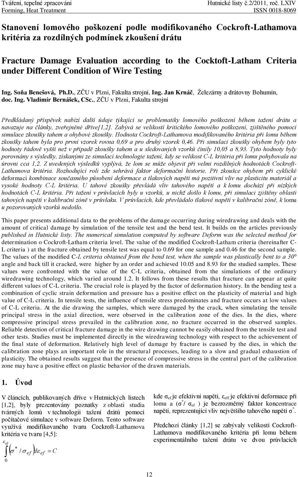 the Cocktoft-Latham Criteria under Different Condition of Wire Testing Ing. Soňa Benešová, Ph.D., ZČU v Plzni, Fakulta strojní, Ing. Jan Krnáč, Ţelezárny a drátovny Bohumín, doc. Ing. Vladimír Bernášek, CSc.