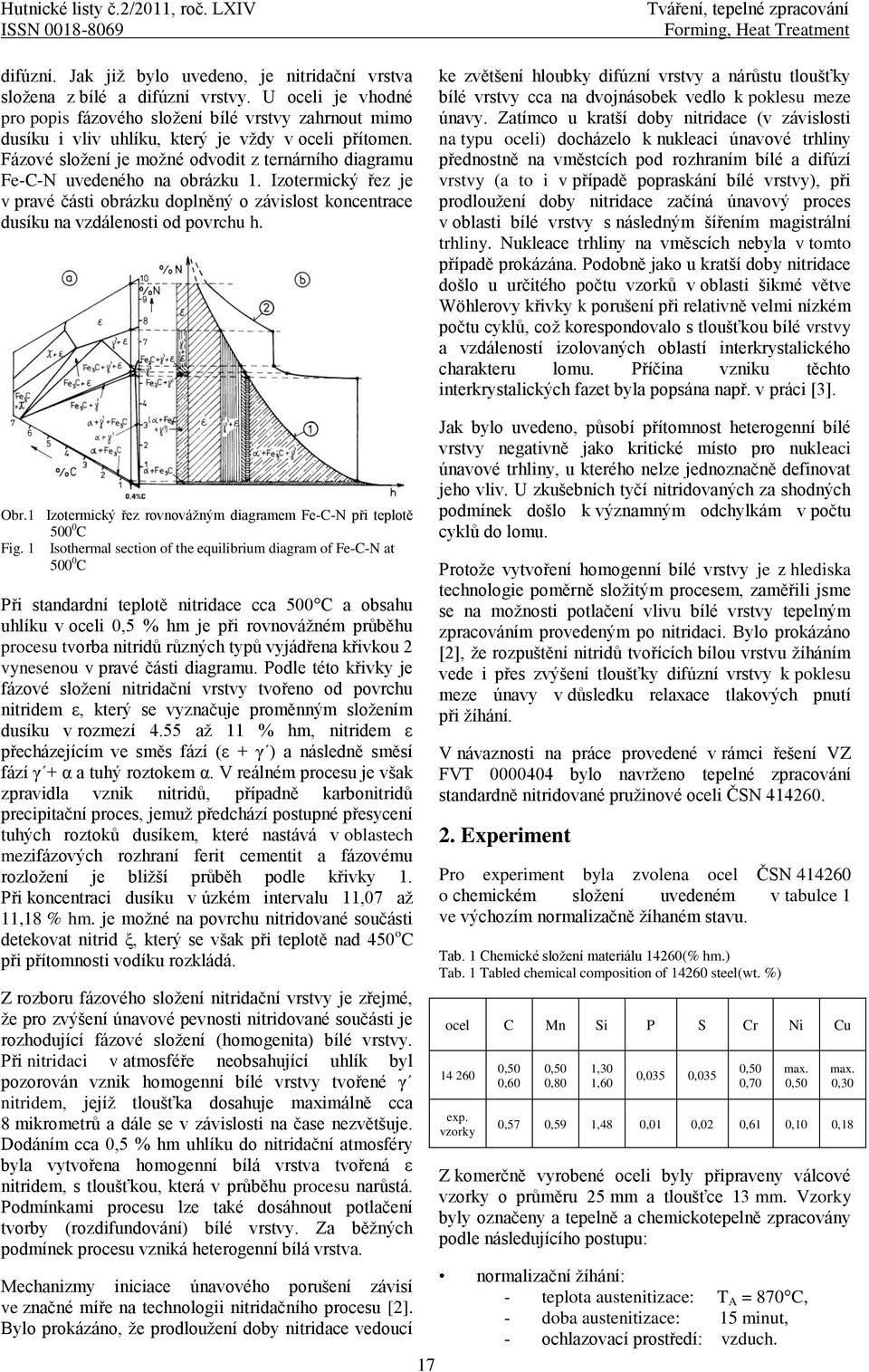 Fázové složení je možné odvodit z ternárního diagramu Fe-C-N uvedeného na obrázku 1. Izotermický řez je v pravé části obrázku doplněný o závislost koncentrace dusíku na vzdálenosti od povrchu h.