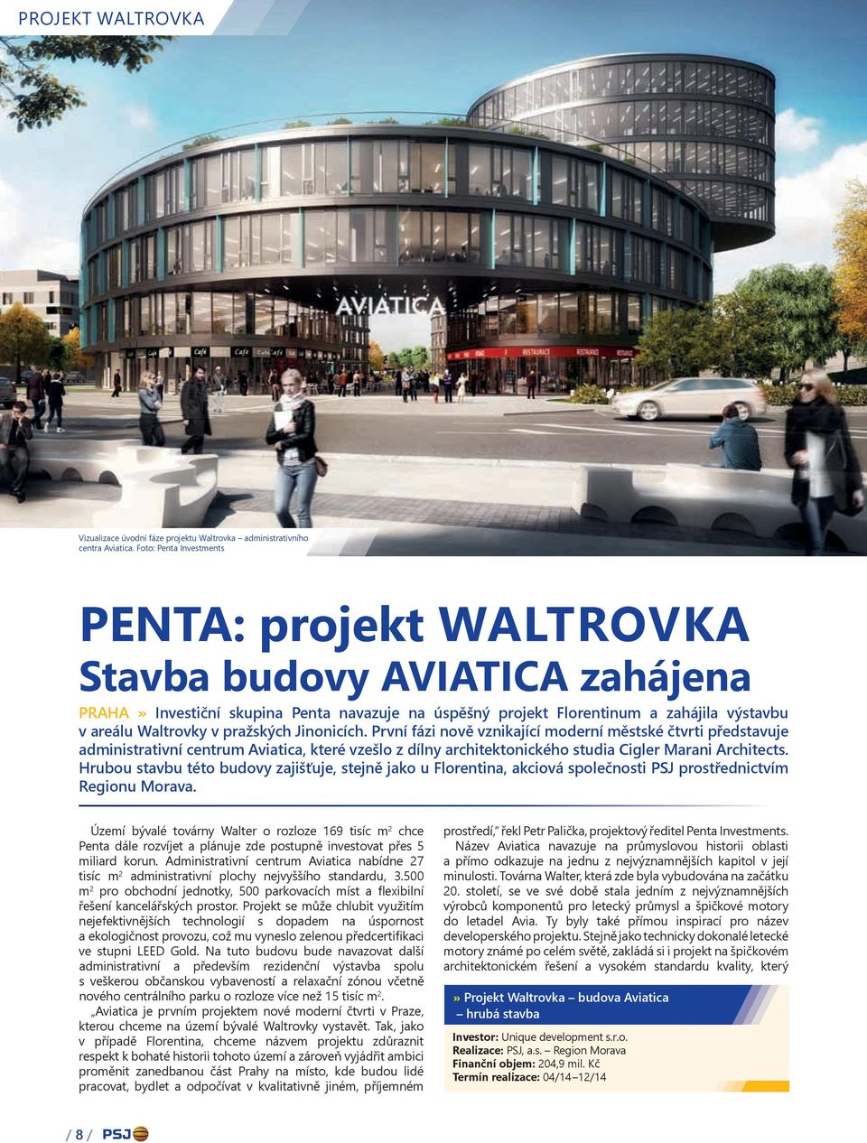 pražských Jinonicích. První fázi nově vznikající moderní městské čtvrti představuje administrativní centrum Aviatica, které vzešlo z dílny architektonického studia Cigler Marani Architects.