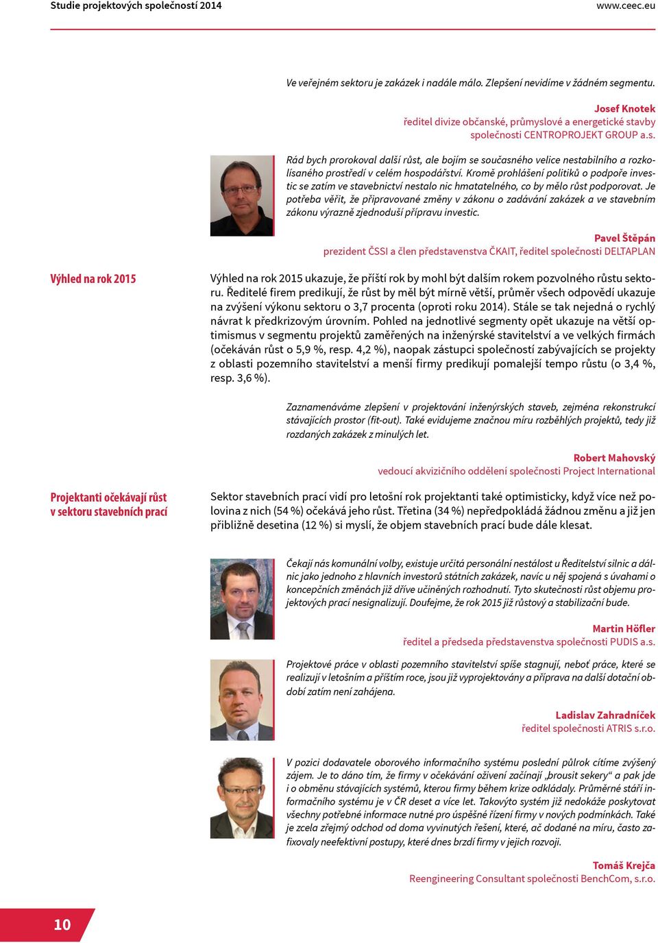 Kromě prohlášení politiků o podpoře investic se zatím ve stavebnictví nestalo nic hmatatelného, co by mělo růst podporovat.