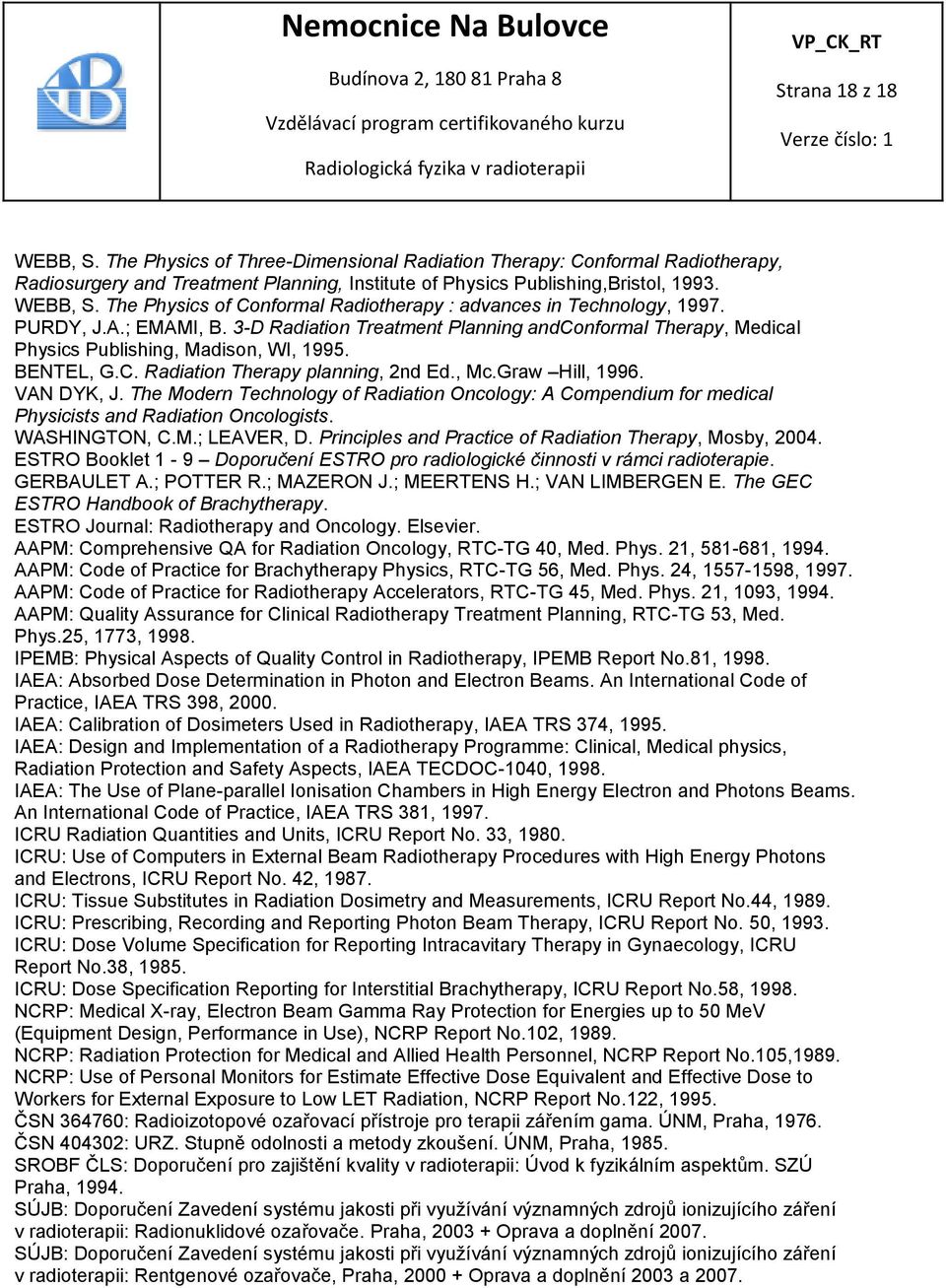 VAN DYK, J. The Modern Technology of Radiation Oncology: A Compendium for medical Physicists and Radiation Oncologists. WASHINGTON, C.M.; LEAVER, D.