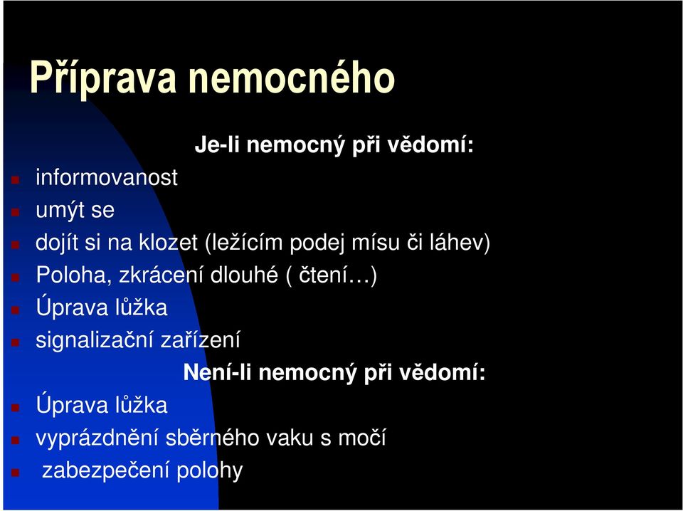 dlouhé ( čtení ) Úprava lůžka signalizační zařízení Není-li nemocný