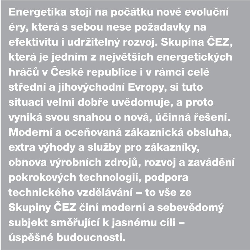 dobře uvědomuje, a proto vyniká svou snahou o nová, účinná řešení.