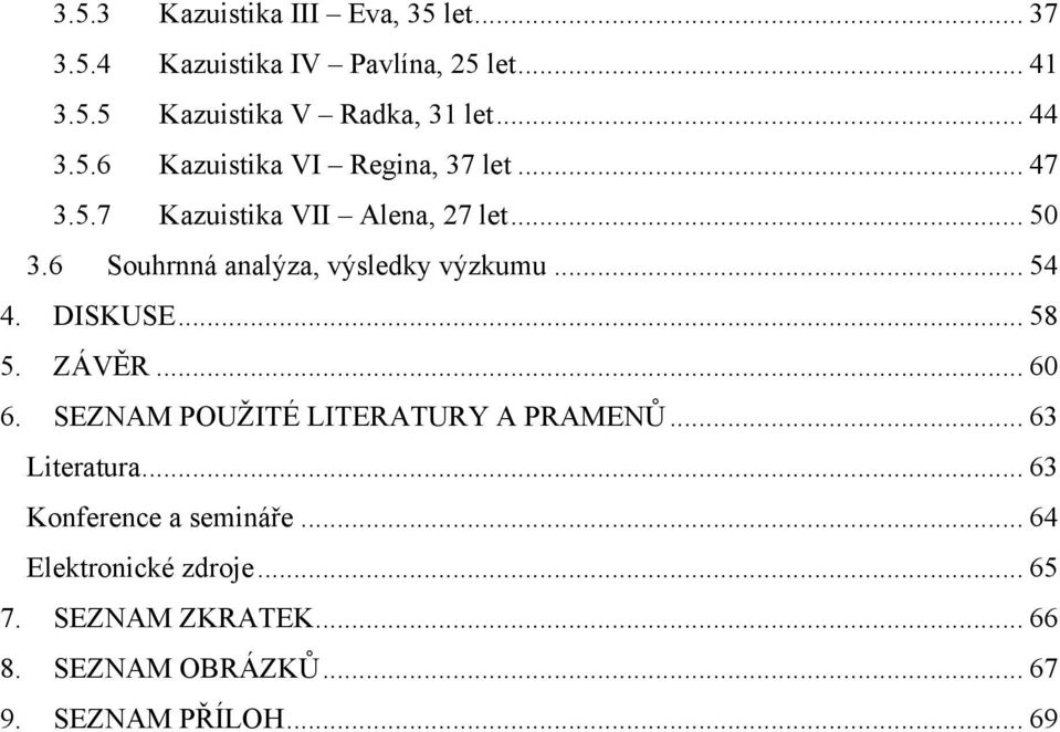 6 Souhrnná analýza, výsledky výzkumu... 54 4. DISKUSE... 58 5. ZÁVĚR... 60 6. SEZNAM POUŽITÉ LITERATURY A PRAMENŮ.