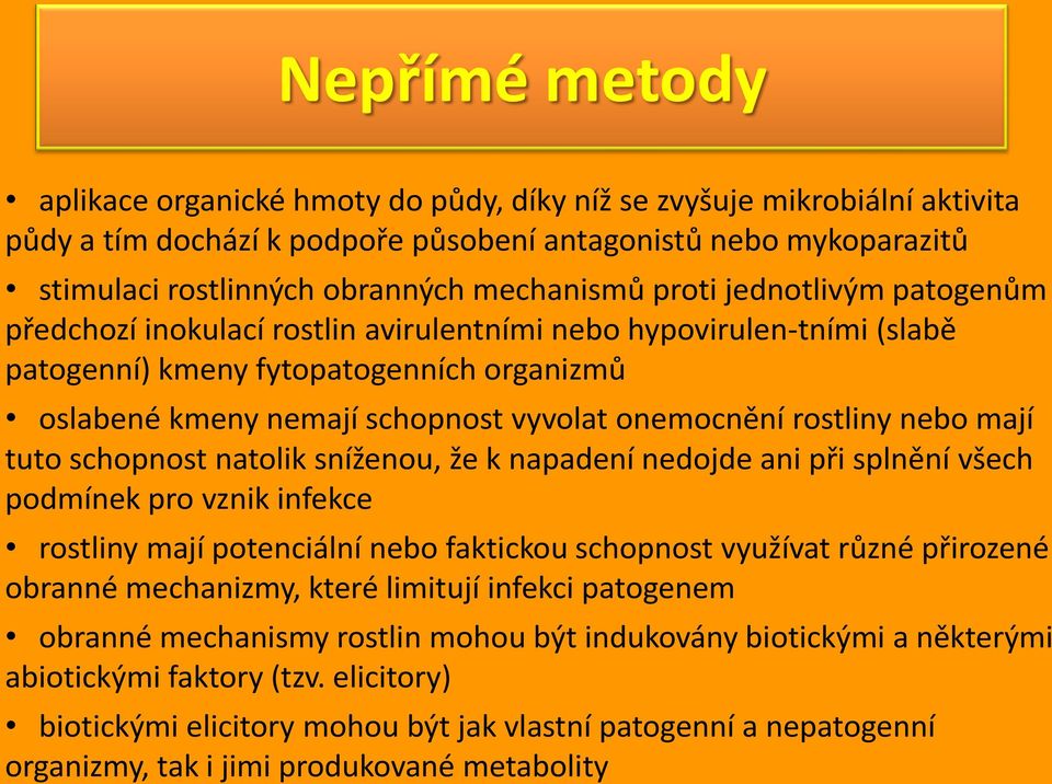 onemocnění rostliny nebo mají tuto schopnost natolik sníženou, že k napadení nedojde ani při splnění všech podmínek pro vznik infekce rostliny mají potenciální nebo faktickou schopnost využívat různé