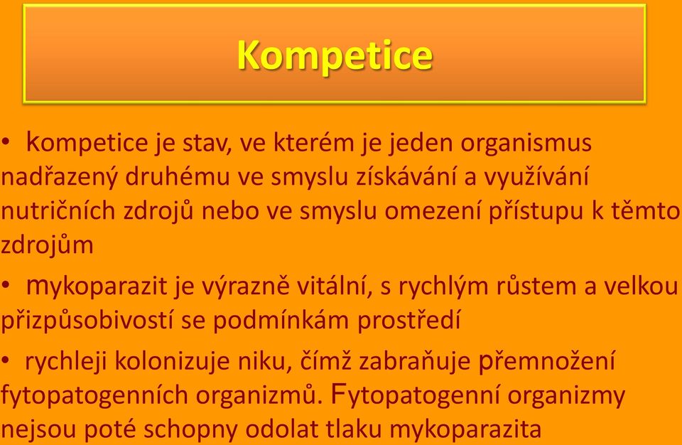 vitální, s rychlým růstem a velkou přizpůsobivostí se podmínkám prostředí rychleji kolonizuje niku, čímž