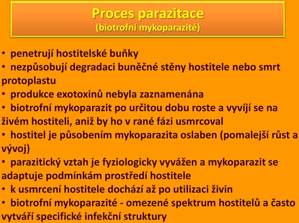 působením mykoparazita oslaben (pomalejší růst a vývoj) parazitický vztah je fyziologicky vyvážen a mykoparazit se adaptuje podmínkám prostředí