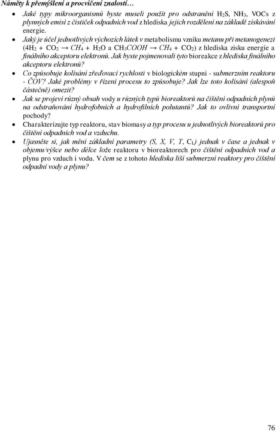 Jaký je účel jednotlivých výchozích látek v metabolismu vzniku metanu při metanogenezi (4H2 + CO2 CH4 + H2O a CH3COOH CH4 + CO2) z hlediska zisku energie a finálního akceptoru elektronů.