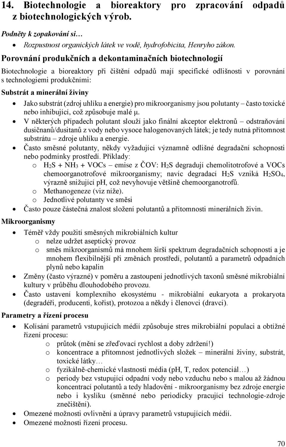 Jako substrát (zdroj uhlíku a energie) pro mikroorganismy jsou polutanty často toxické nebo inhibující, což způsobuje malé μ.