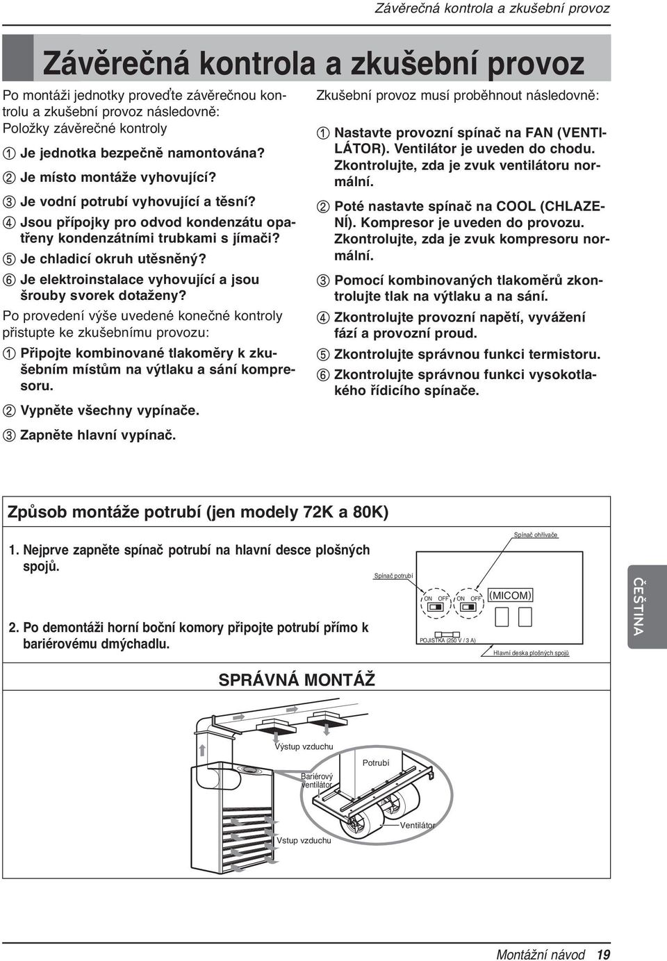 6 Je elektroinstalace vyhovující a jsou šrouby svorek dotaženy?