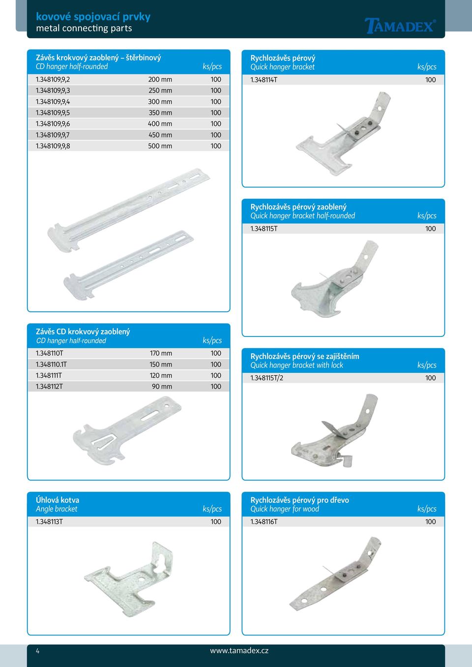 348114T 100 Rychlozávěs pérový zaoblený Quick hanger bracket half-rounded 1.348115T 100 Závěs CD krokvový zaoblený CD hanger half-rounded 1.348110T 170 mm 100 1.348110.1T 150 mm 100 1.