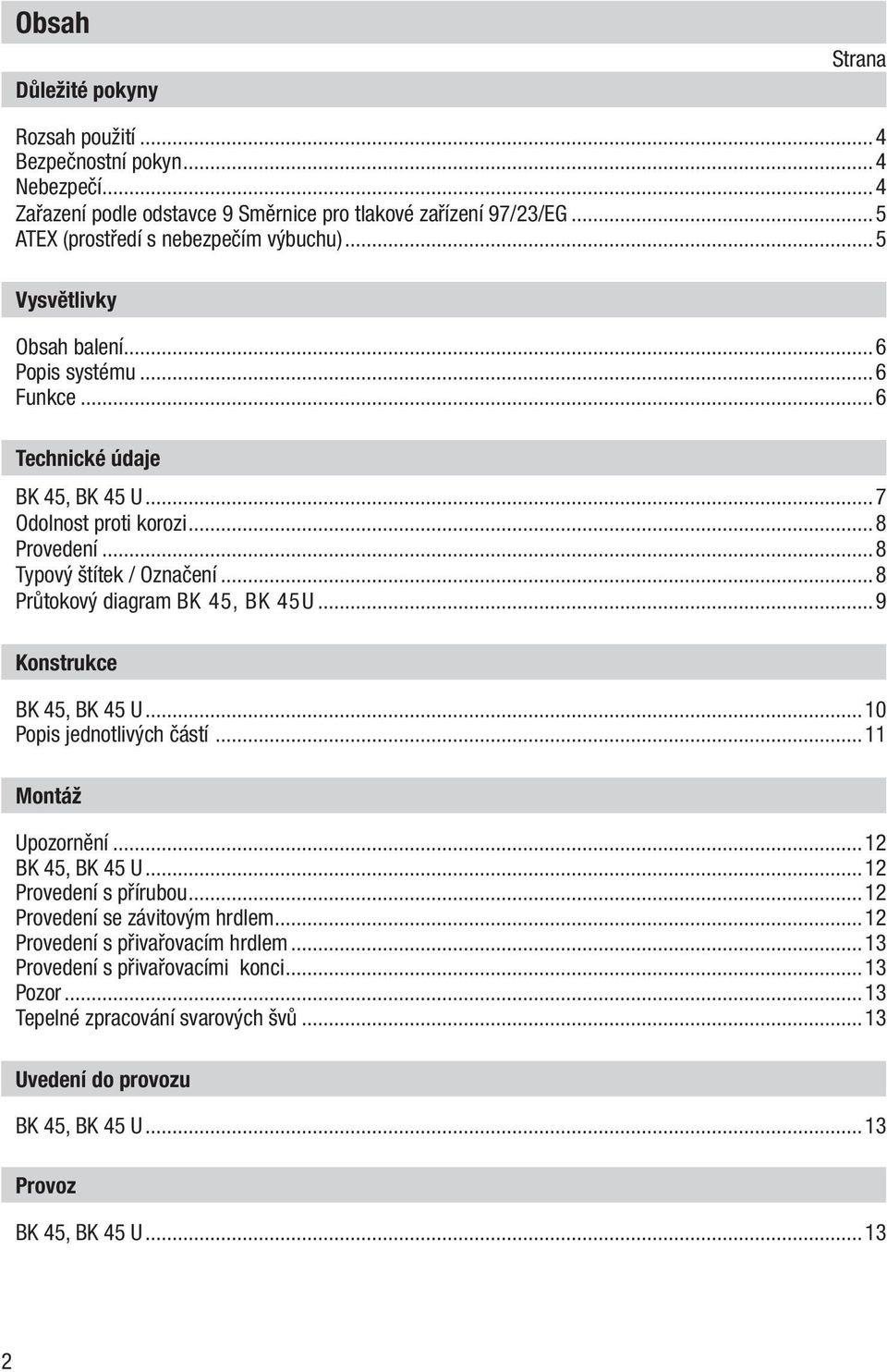 ..8 Typový štítek / Označení...8 Průtokový diagram BK 45, BK 45U...9 Konstrukce BK 45, BK 45 U...10 Popis jednotlivých částí...11 Montáž Upozornění...12 BK 45, BK 45 U.
