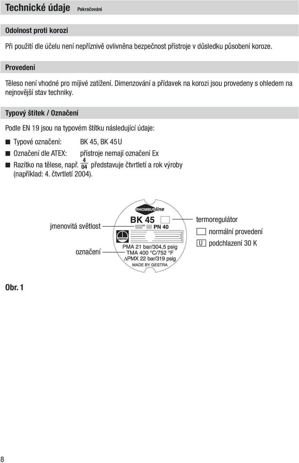 Typový štítek / Označení Podle EN 19 jsou na typovém štítku následující údaje: Typové označení: BK 45, BK 45U Označení dle ATEX: přístroje nemají označení