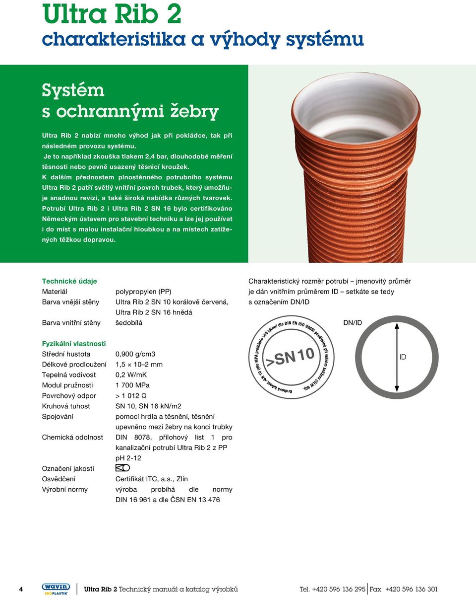 K dalším přednostem plnostěnného potrubního systému Ultra Rib 2 patří světlý vnitřní povrch trubek, který umožňuje snadnou revizi, a také široká nabídka různých tvarovek.