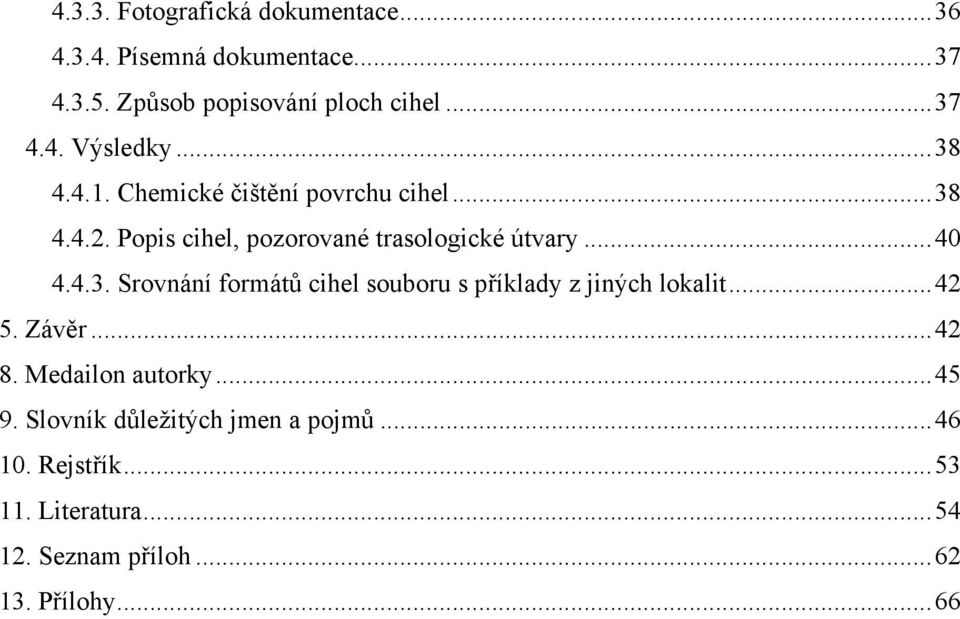 ..42 5. Závěr...42 8. Medailon autorky...45 9. Slovník důležitých jmen a pojmů...46 10. Rejstřík...53 11.