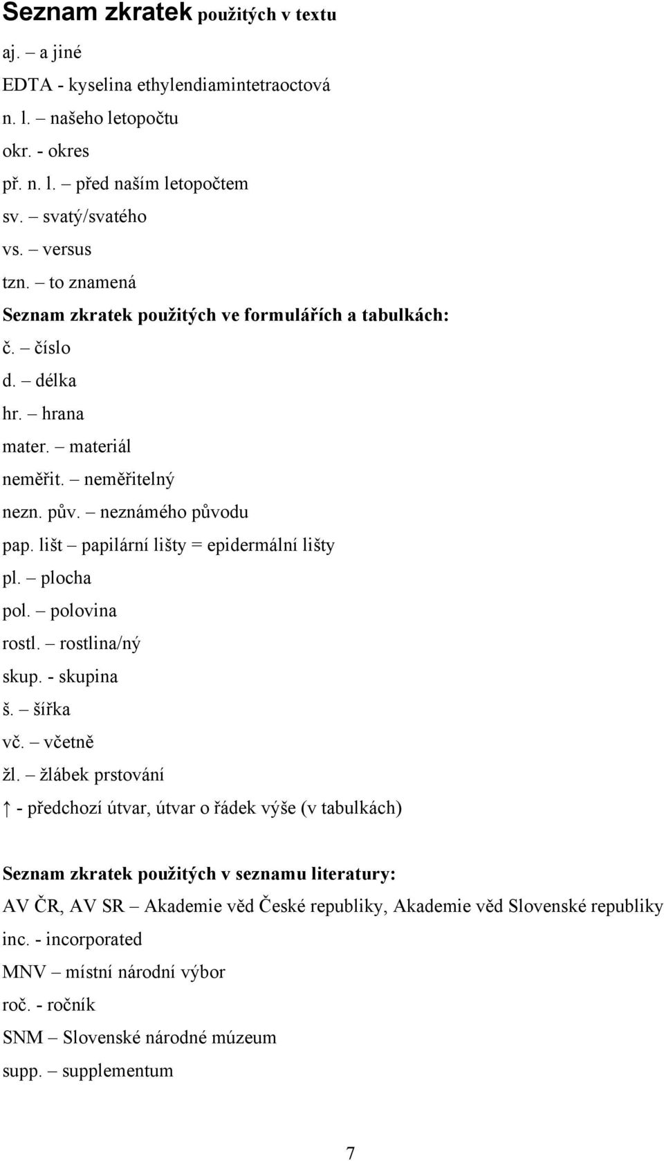 lišt papilární lišty = epidermální lišty pl. plocha pol. polovina rostl. rostlina/ný skup. - skupina š. šířka vč. včetně žl.