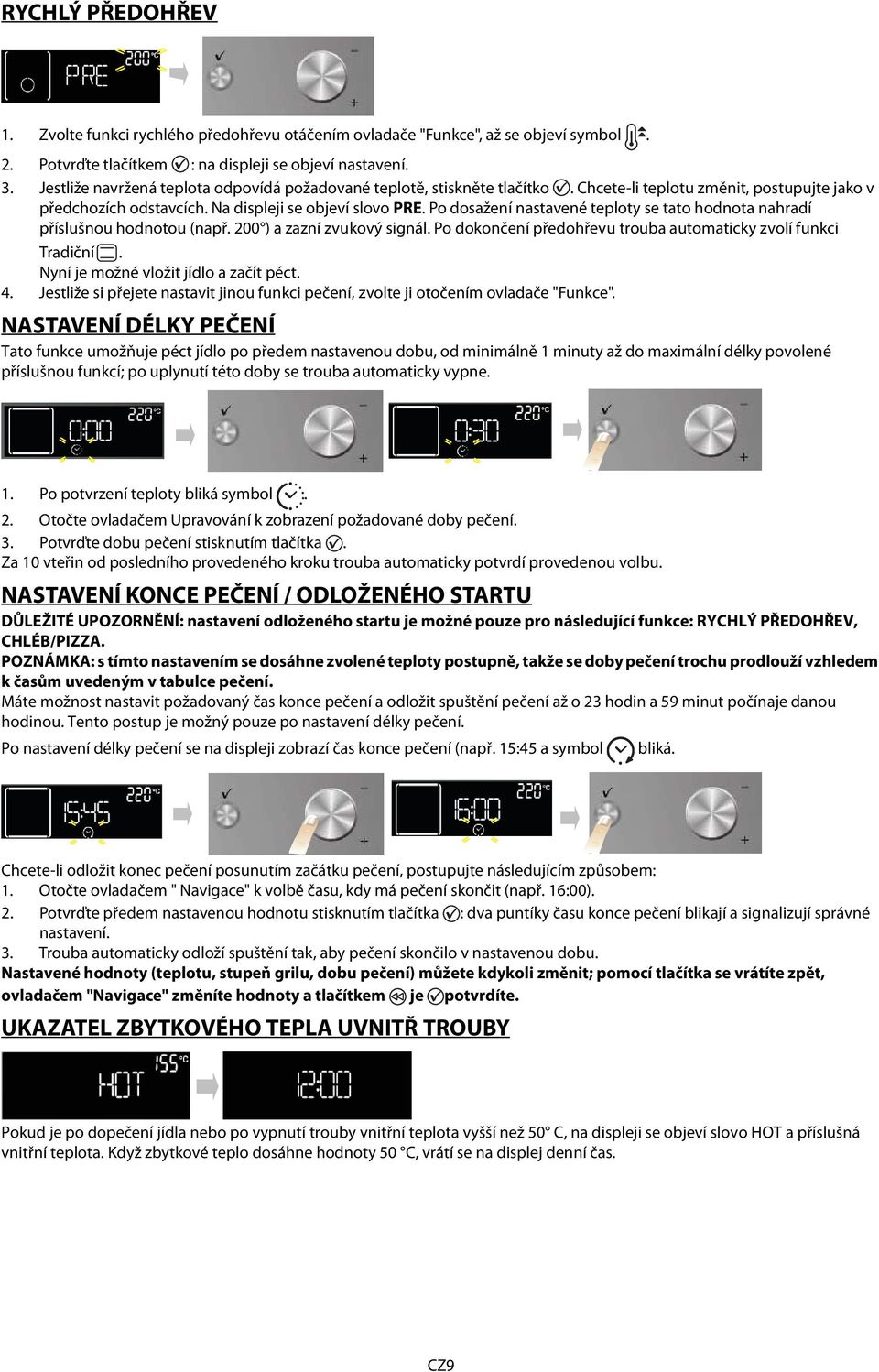 Po dosažení nastavené teploty se tato hodnota nahradí příslušnou hodnotou (např. 200 ) a zazní zvukový signál. Po dokončení předohřevu trouba automaticky zvolí funkci Tradiční.